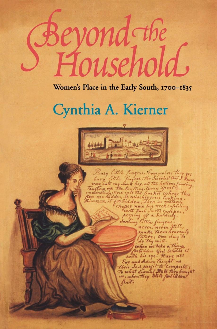 Beyond the Household: Women's Place in the Early South, 1700â1835 by Cynthia A. Kierner