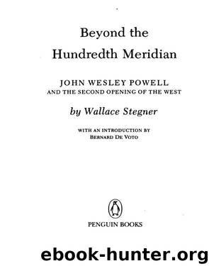 Beyond the Hundredth Meridian: John Wesley Powell and the Second Opening of the West by Stegner Wallace