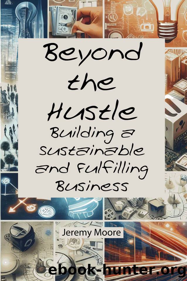 Beyond the Hustle: Building a Sustainable and Fulfilling Business by Moore Jeremy
