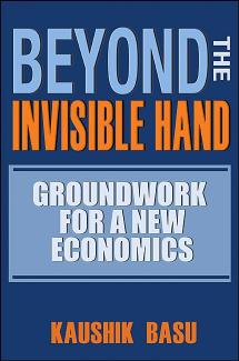 Beyond the Invisible Hand: Groundwork for a New Economics by Kaushik Basu