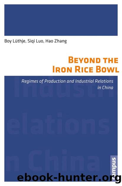 Beyond the Iron Rice Bowl: Regimes of Production and Industrial Relations in China by Boy Lüthje Siqi Luo Hao Zhang