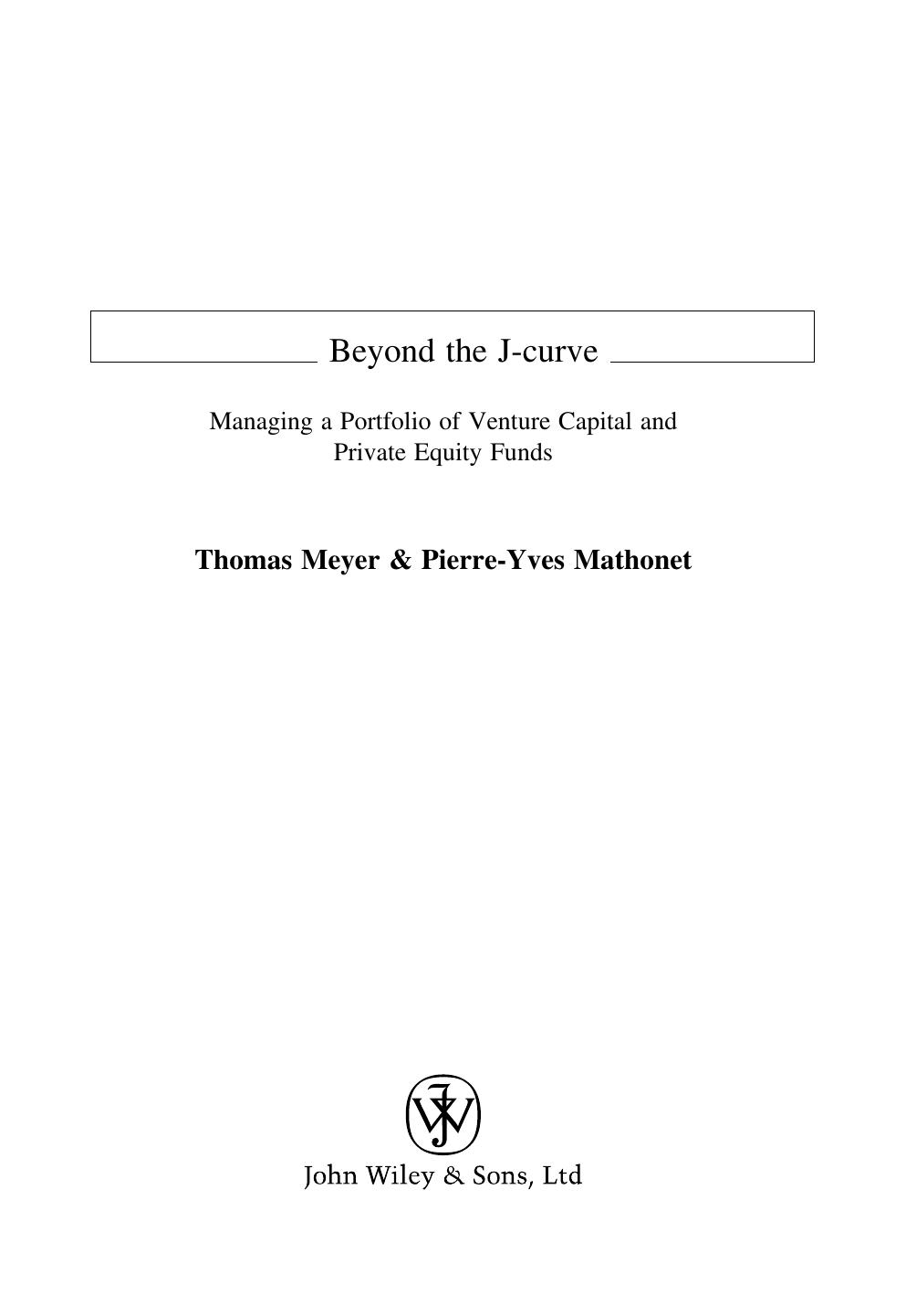 Beyond the J Curve: Managing a Portfolio of Venture Capital and Private Equity Funds (The Wiley Finance Series) by Thomas Meyer Pierre-Yves Mathonet