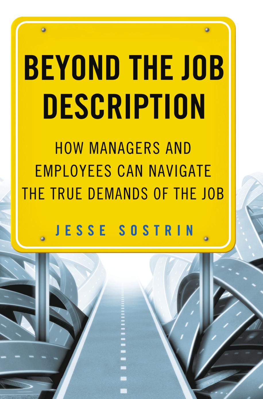 Beyond the Job Description: How Managers and Employees Can Navigate the True Demands of the Job by Jesse Sostrin (auth.)