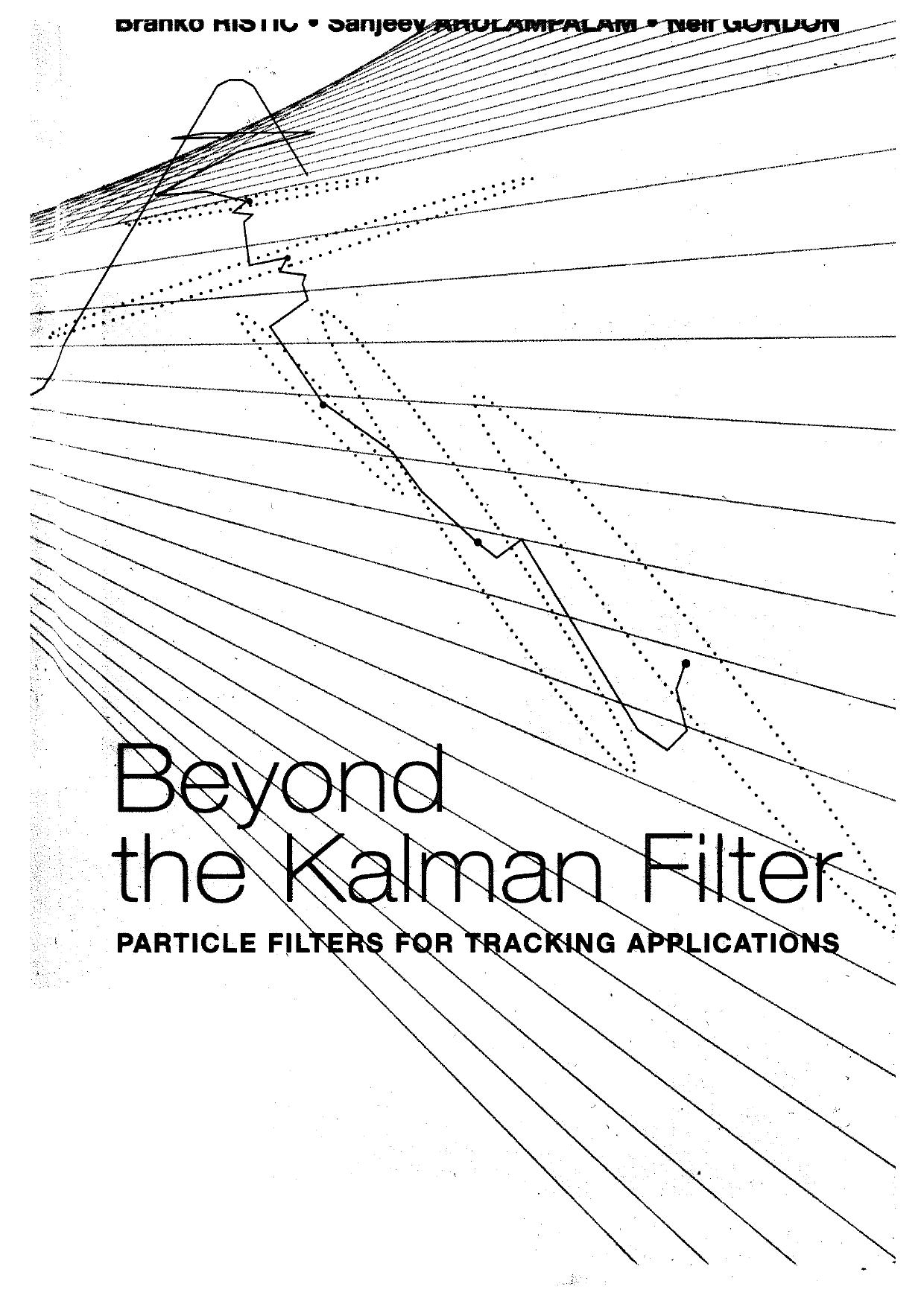 Beyond the Kalman Filter. Particle Filters for Tracking Applications by Ristic B