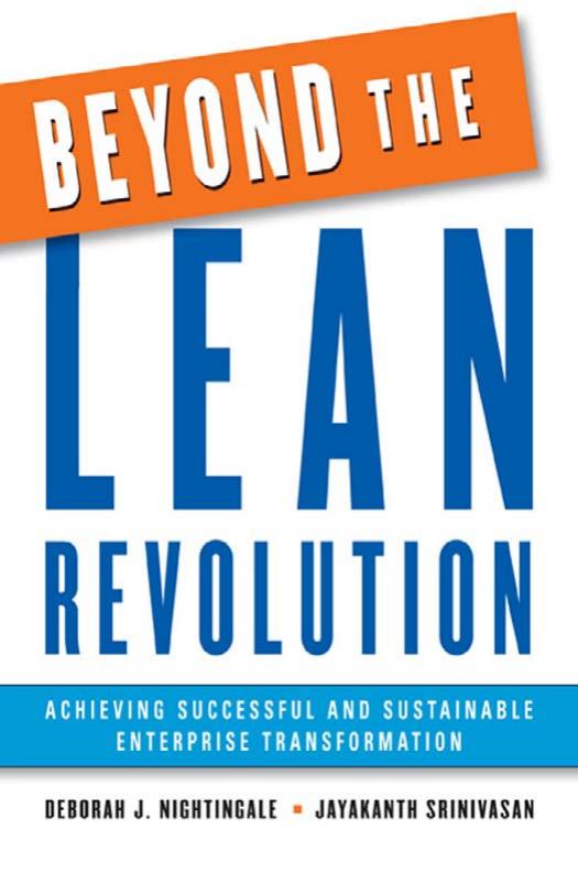 Beyond the Lean Revolution: Achieving Successful and Sustainable Enterprise Transformation (repost) by Deborah J. Nightingale and Jayakanth Srinivasan