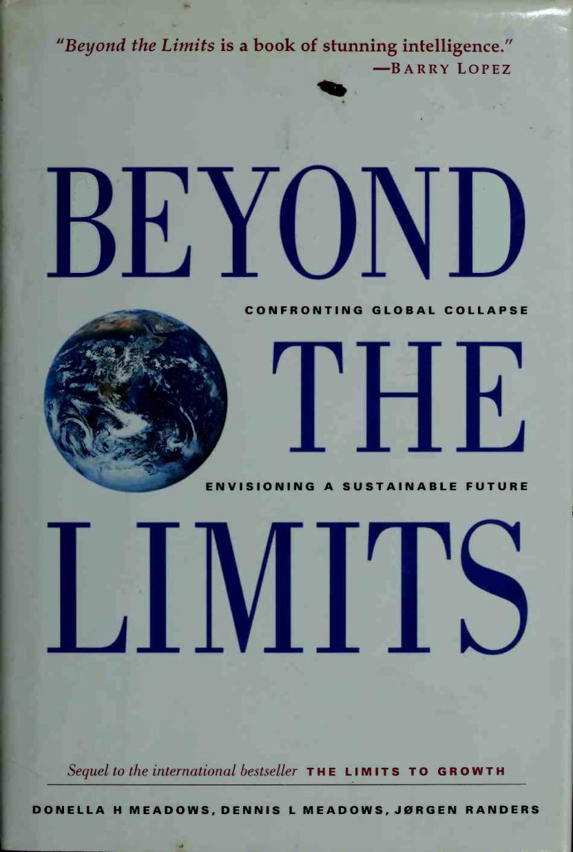 Beyond the Limits: Confronting Global Collapse, Envisioning a Sustainable Future by Donella H. Meadows Jorgen Randers