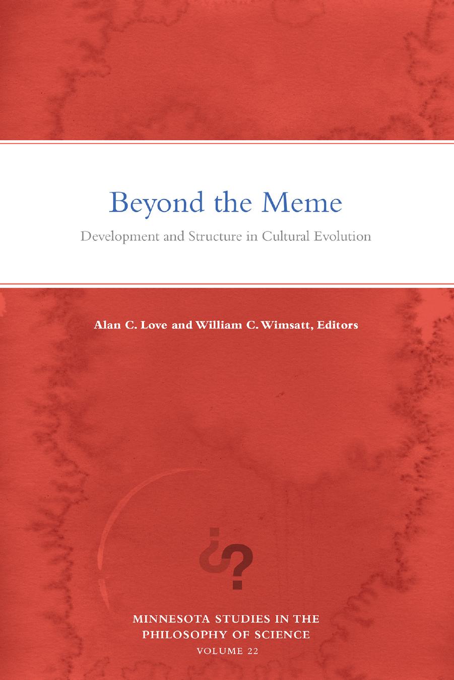 Beyond the Meme: Development and Structure in Cultural Evolution by Alan C. Love and William C. Wimsatt