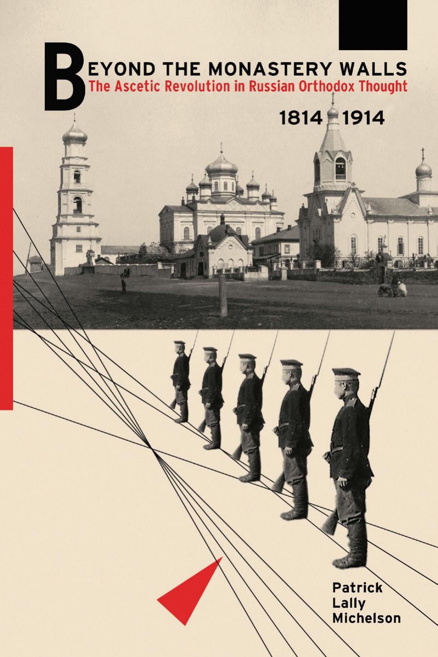 Beyond the Monastery Walls: The Ascetic Revolution in Russian Orthodox Thought, 1814â1914 by Patrick Lally Michelson