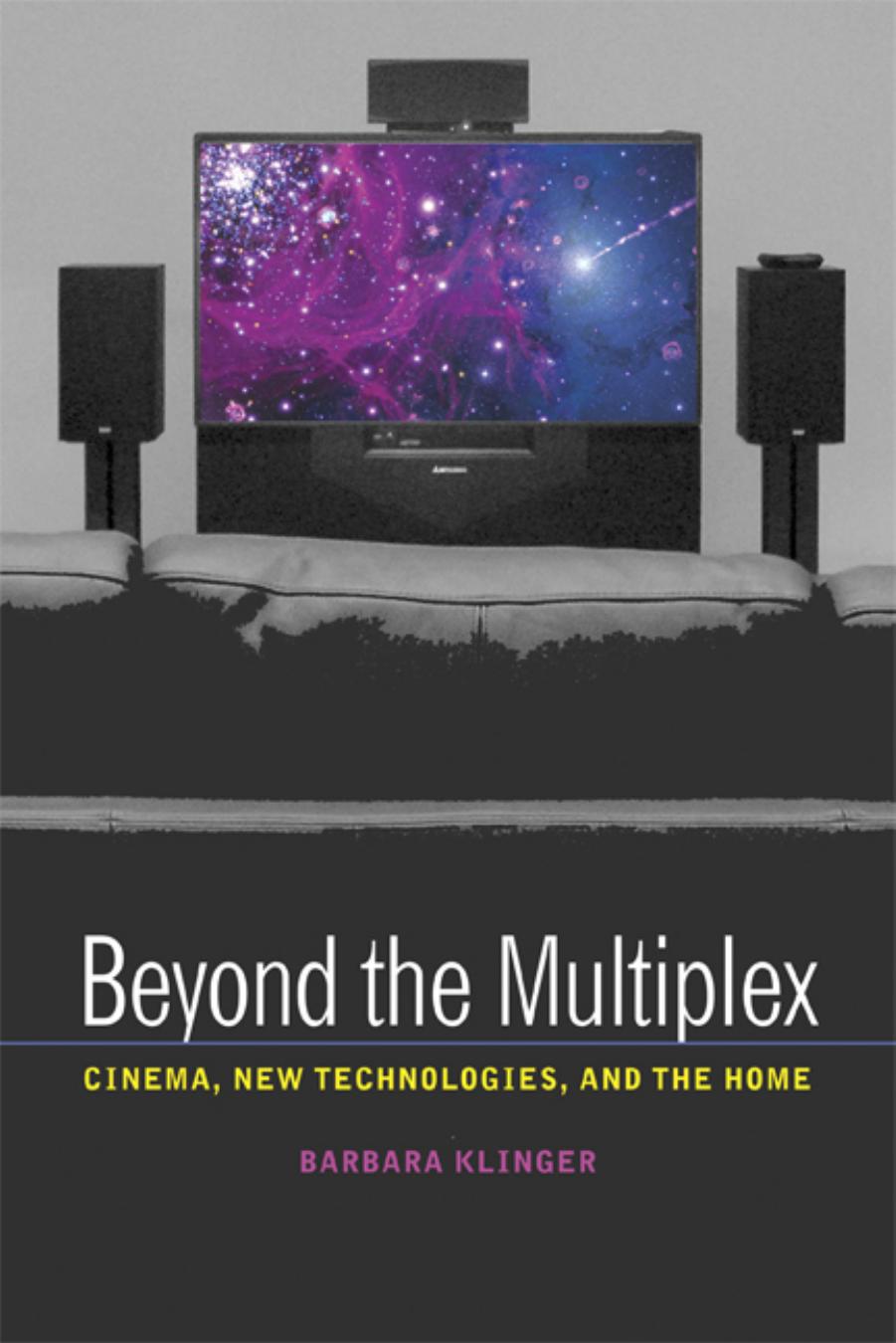 Beyond the Multiplex: Cinema, New Technologies, and the Home by Barbara Klinger