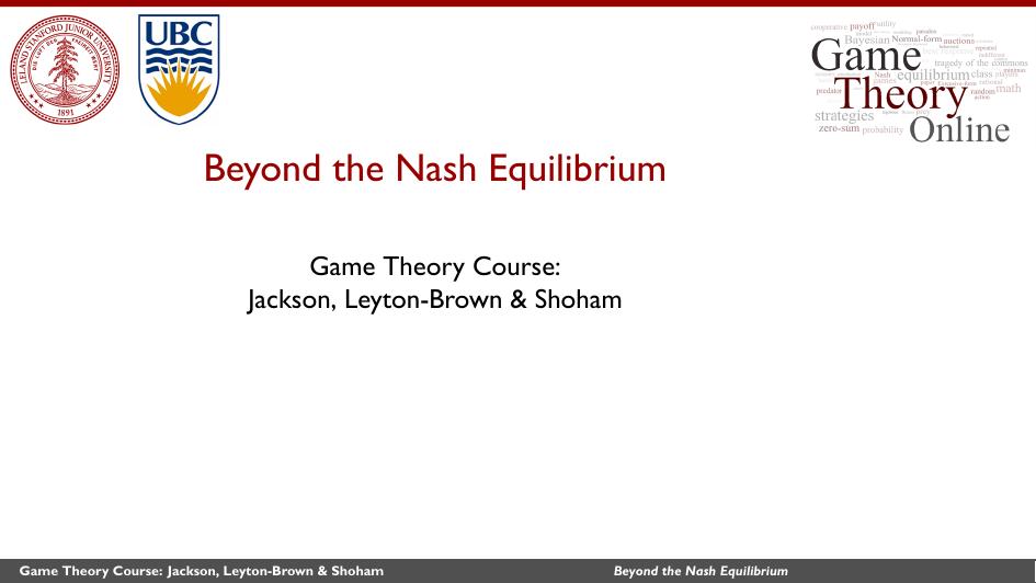 Beyond the Nash Equilibrium by Game Theory Course: Jackson Leyton-Brown & Shoham