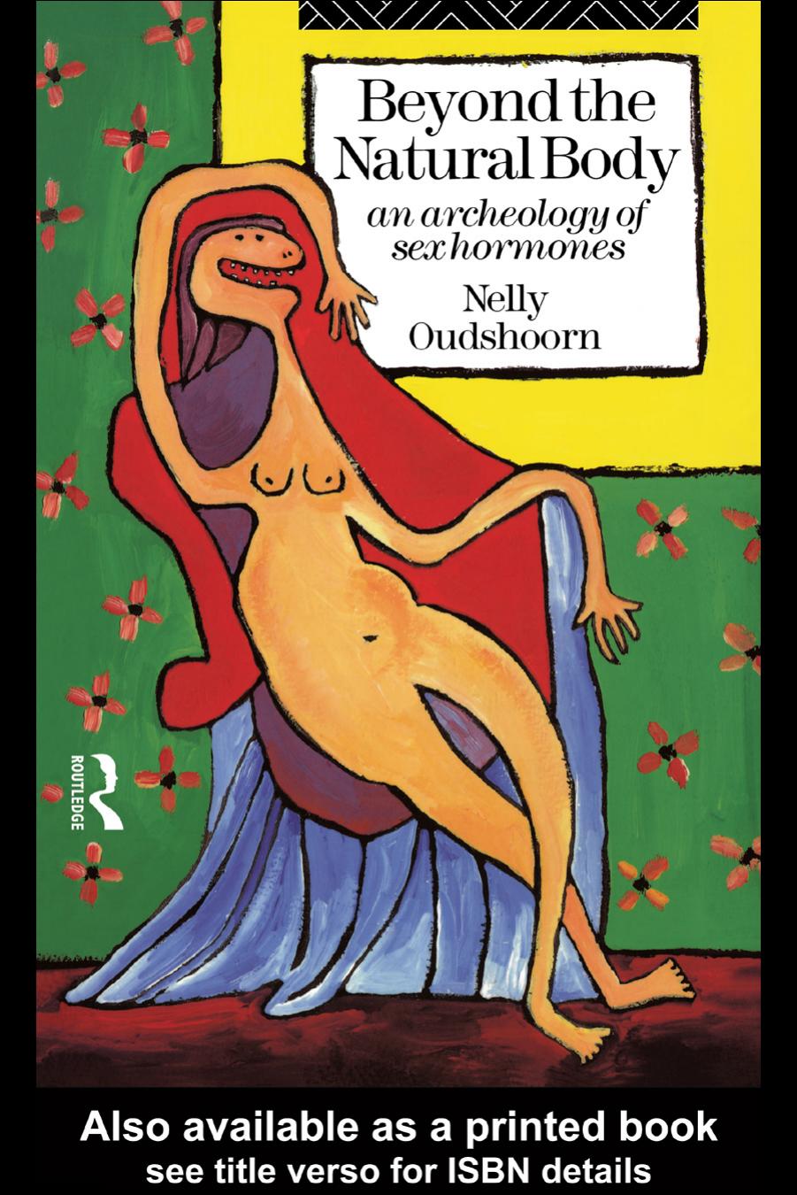 Beyond the Natural Body: An Archeology of Sex Hormones by Nelly Oudshoorn
