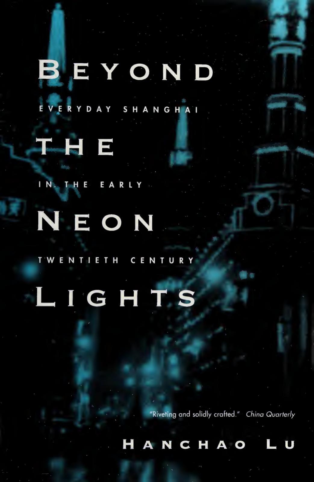 Beyond the Neon Lights: Everyday Shanghai In The Early Twentieth Century by Hanchao Lu