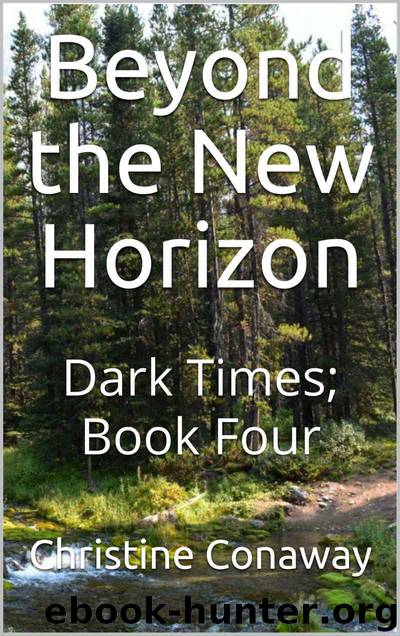 Beyond the New Horizon (Book 4): Dark Times by Conaway Christine