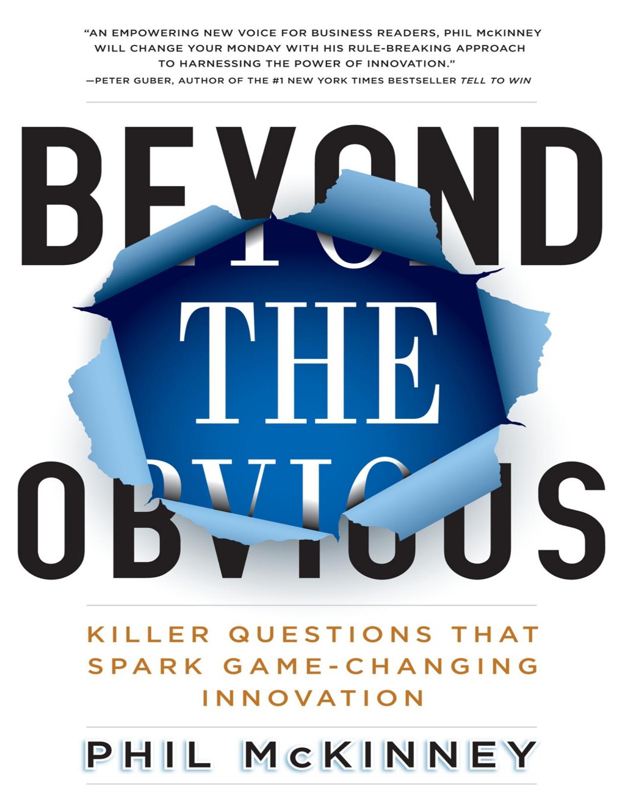 Beyond the Obvious: Killer Questions That Spark Game-Changing Innovation by Phil McKinney