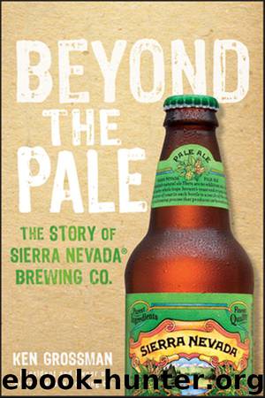 Beyond the Pale: The Story of Sierra Nevada Brewing Co. by Ken Grossman
