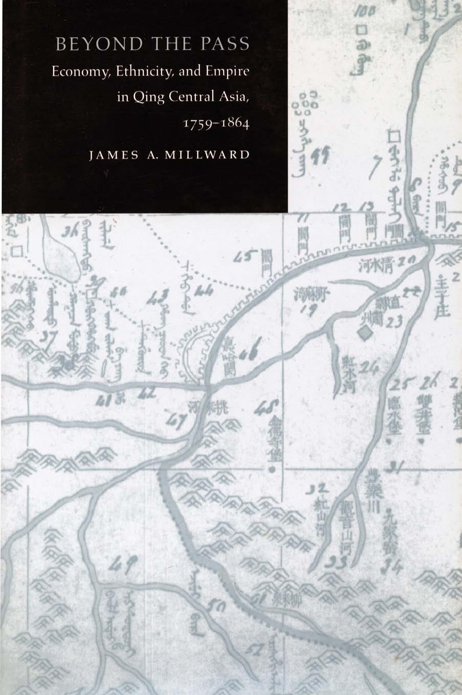 Beyond the Pass: Economy, Ethnicity, and Empire in Qing Central Asia, 1759-1864 by James Millward