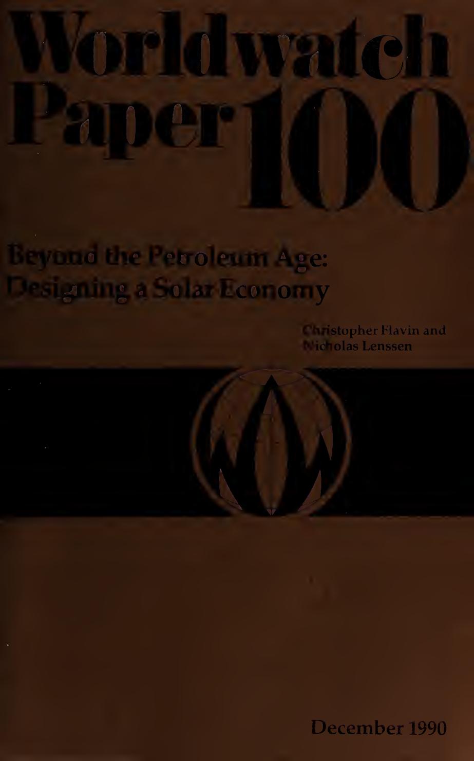 Beyond the Petroleum Age Designing a Solar Economy. Worldwatch Paper 100 by Flavin Christopher; Lenssen Nicholas