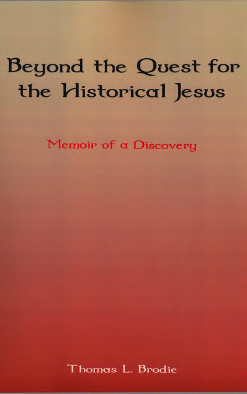 Beyond the Quest for the Historical Jesus by Memoir of a Discovery (2012) by Thomas L. Brodie