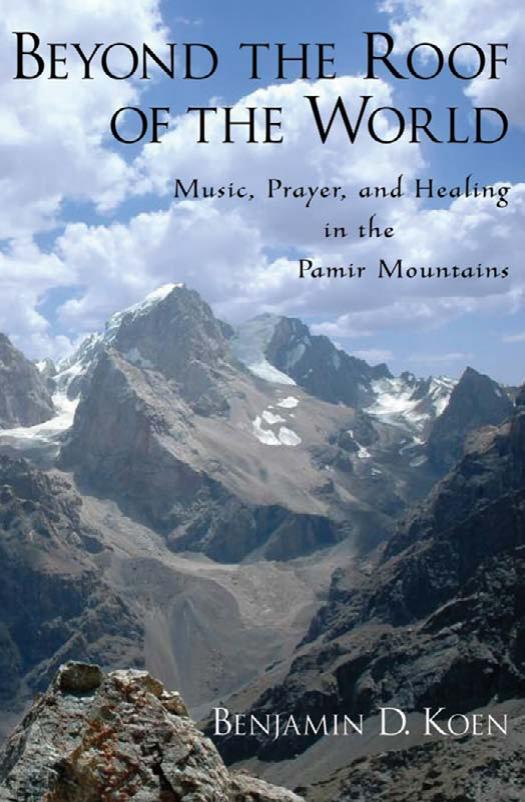 Beyond the Roof of the World: Music, Prayer, and Healing in the Pamir Mountains by Benjamin D. Koen