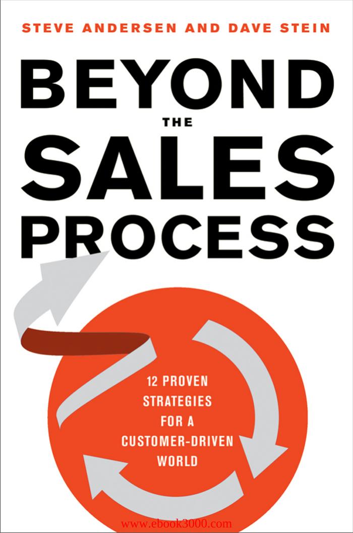 Beyond the Sales Process: 12 Proven Strategies for a Customer-Driven World by Unknow