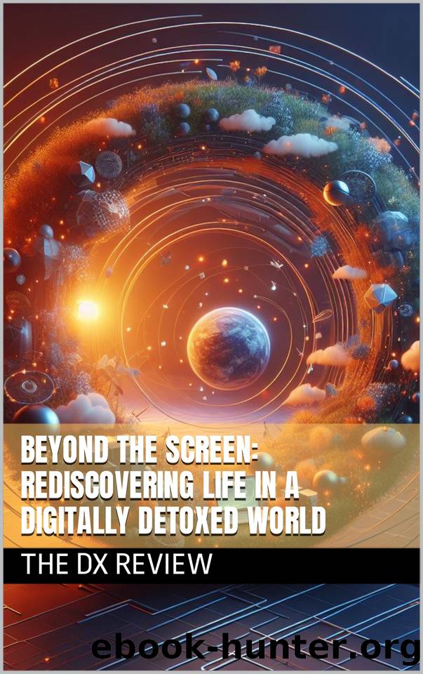 Beyond the Screen: Rediscovering Life in a Digitally Detoxed World by DX Review The