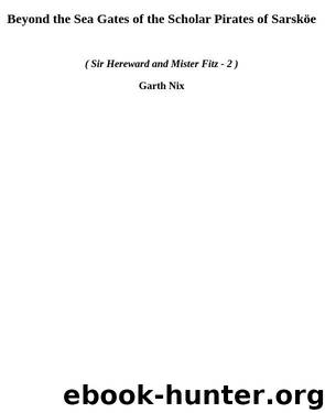 Beyond the Sea Gates of the Scholar Pirates of Sarsköe (shamf-2) by Garth Nix