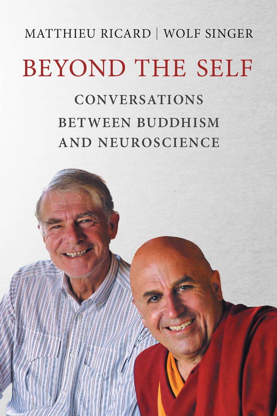 Beyond the Self: Conversations Between Buddhism and Neuroscience by Unknow