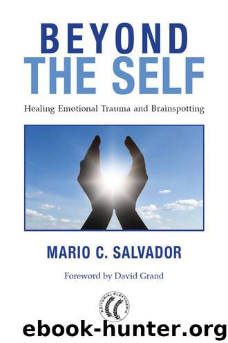 Beyond the Self. Healing Emotional Trauma and Brainspotting by Mario C. Salvado r