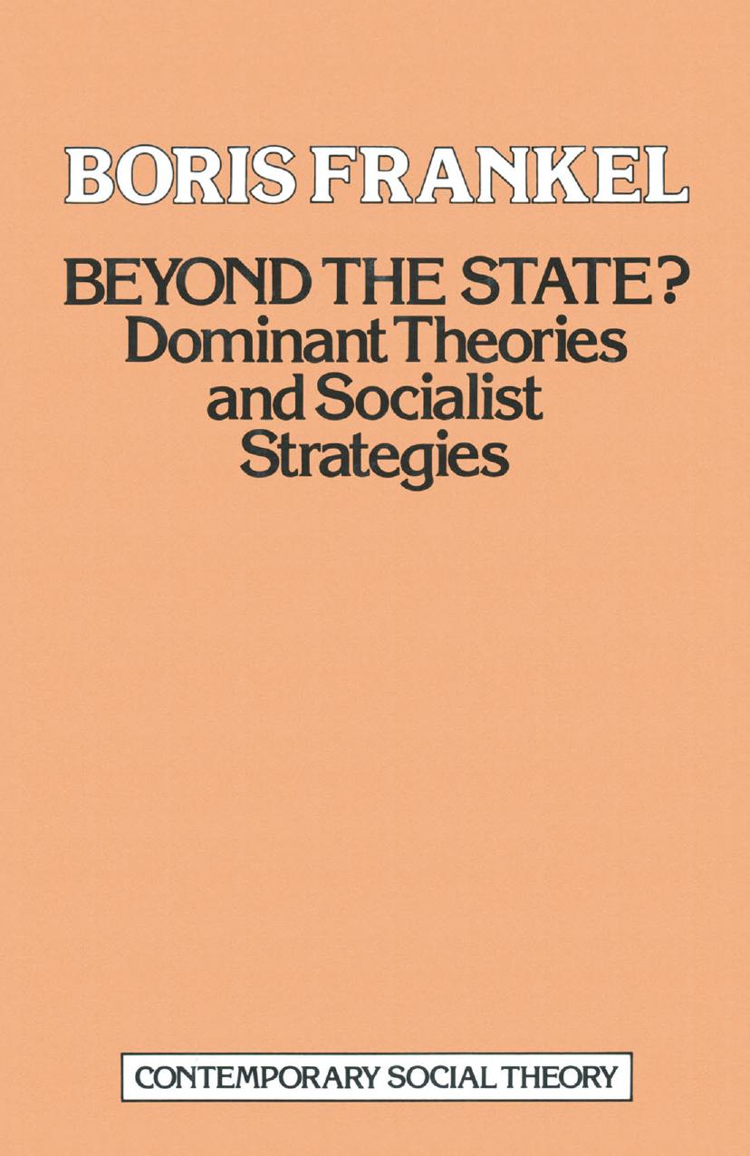 Beyond the State?: Dominant theories and socialist strategies by Boris Frankel (auth.)