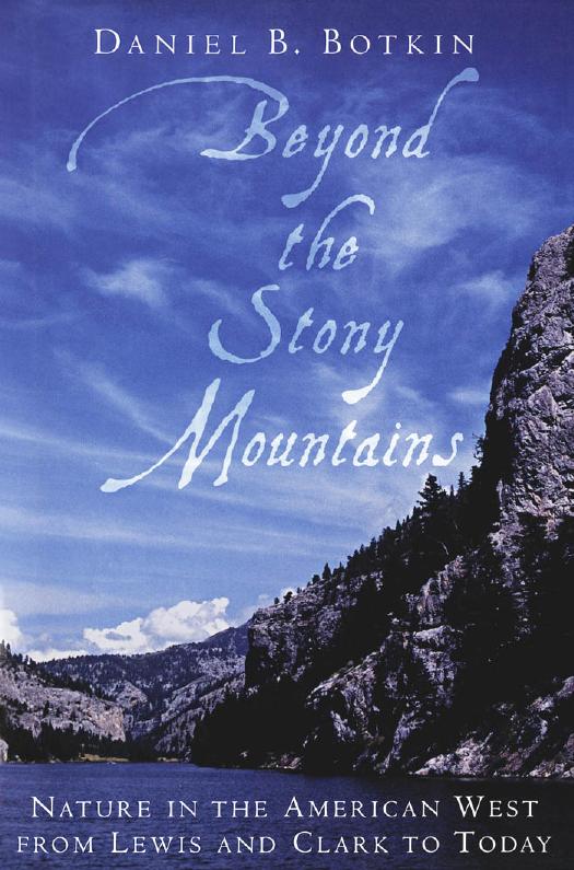 Beyond the Stony Mountains: Nature in the American West from Lewis and Clark to Today by Daniel B. Botkin