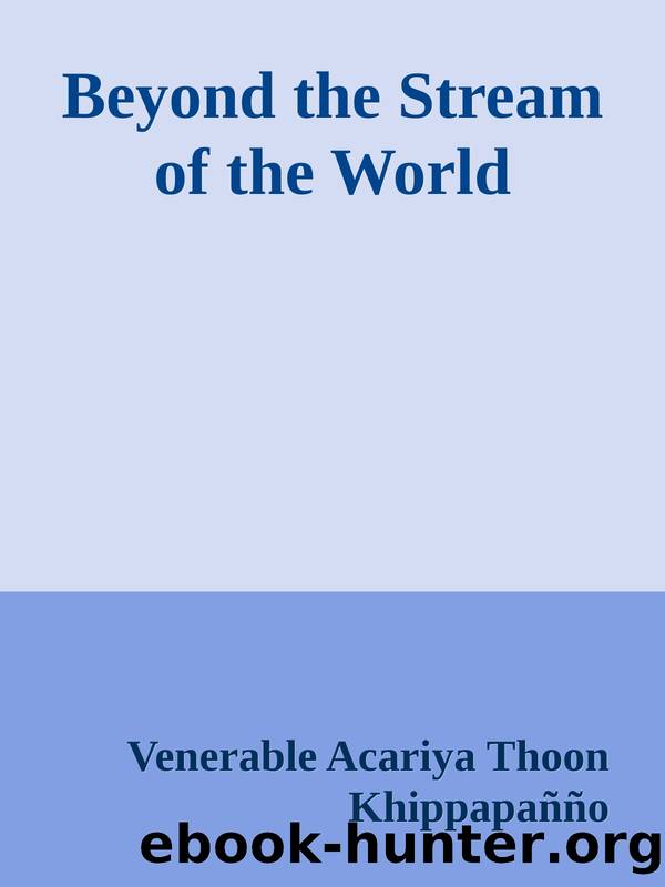 Beyond the Stream of the World by Venerable Acariya Thoon Khippapañño