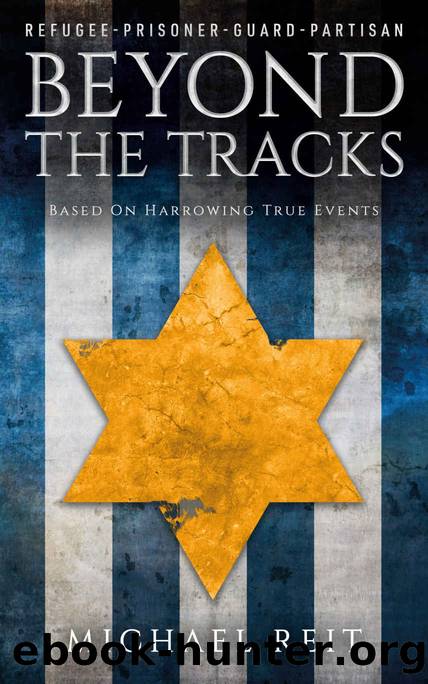 Beyond the Tracks: A WW2 Novel Based on Harrowing True Events by Michael Reit