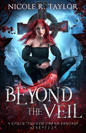 Beyond the Veil: A Collection of Urban Fantasy Adventures by Nicole R. Taylor