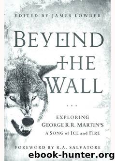 Beyond the Wall: Exploring George R. R. Martin's A Song of Ice and Fire, From A Game of Thrones to A Dance with Drago by Unknown