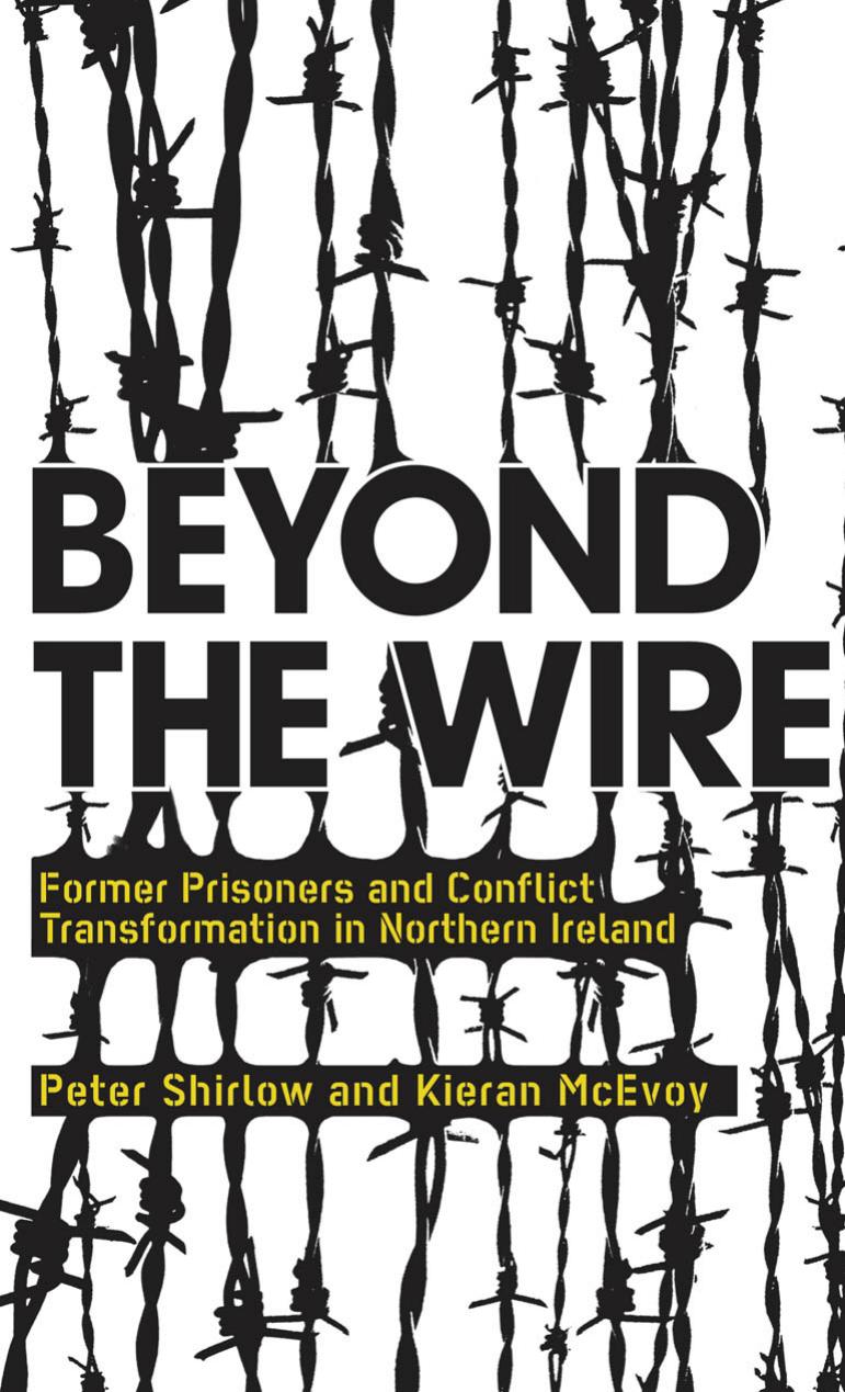 Beyond the Wire: Former Prisoners and Conflict Transformation in Northern Ireland by Peter Shirlow Kieran McEvoy