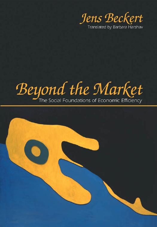 Beyond the market: the social foundations of economic efficiency by Beckert Jens