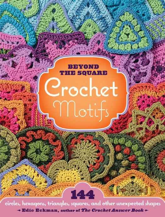 Beyond the square crochet motifs 144 circles, hexagons, triangles, squares and other unexpected shapes by Eckman Edie