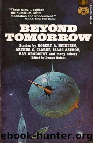 Beyond tomorrow_ ten science fiction adventures - Knight, Damon Francis, 1922- ed by Unknown Author