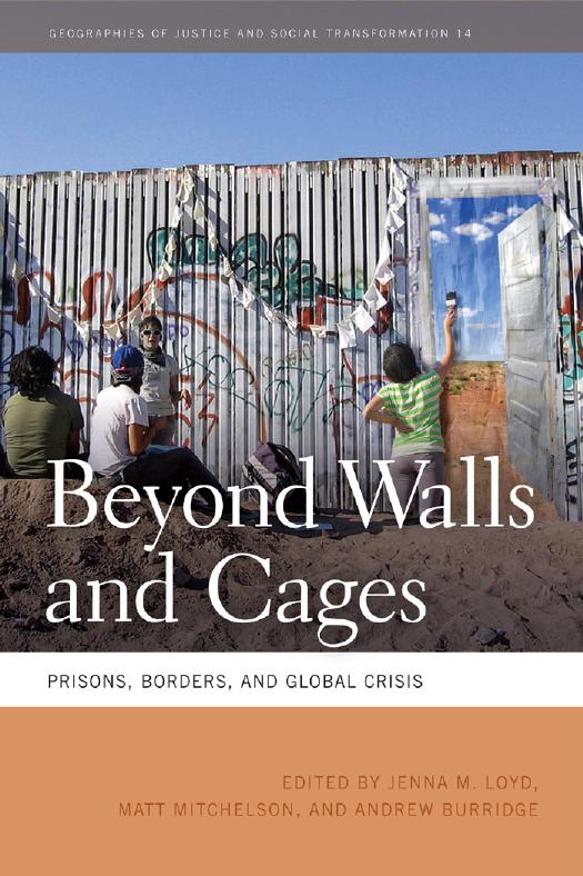 Beyond walls and cages : prisons, borders, and global crisis by Loyd Jenna M.; Mitchelson Matt; Burridge Andrew