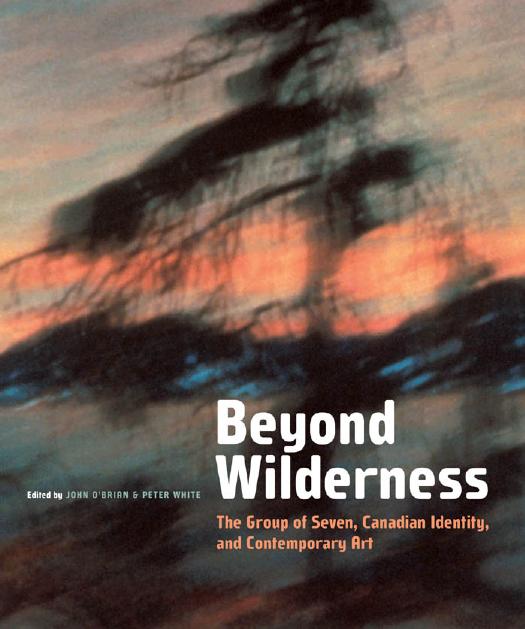 Beyond wilderness : the Group of Seven, Canadian identity and contemporary art by White Peter; O'Brian John