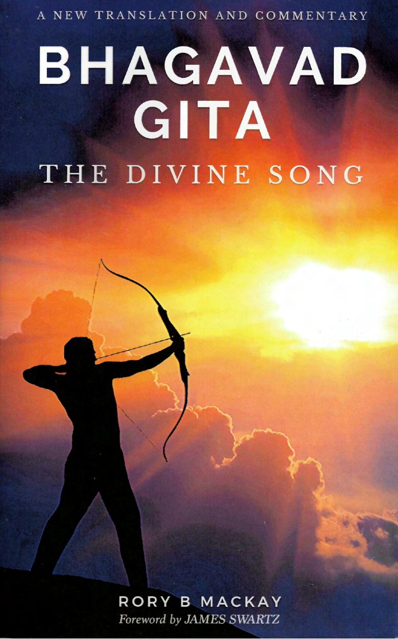 Bhagavad Gita. The Divine Song. A New Translation and Commentary by Rory B. Mackay