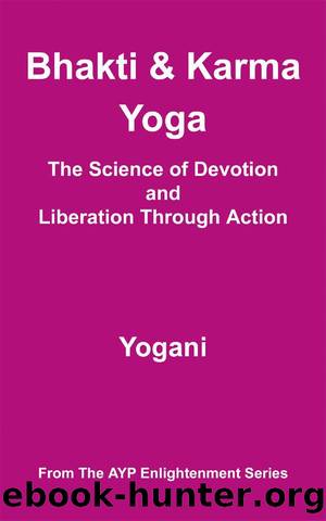 Bhakti & Karma Yoga - The Science of Devotion and Liberation Through Action (AYP Enlightenment Series) by Yogani