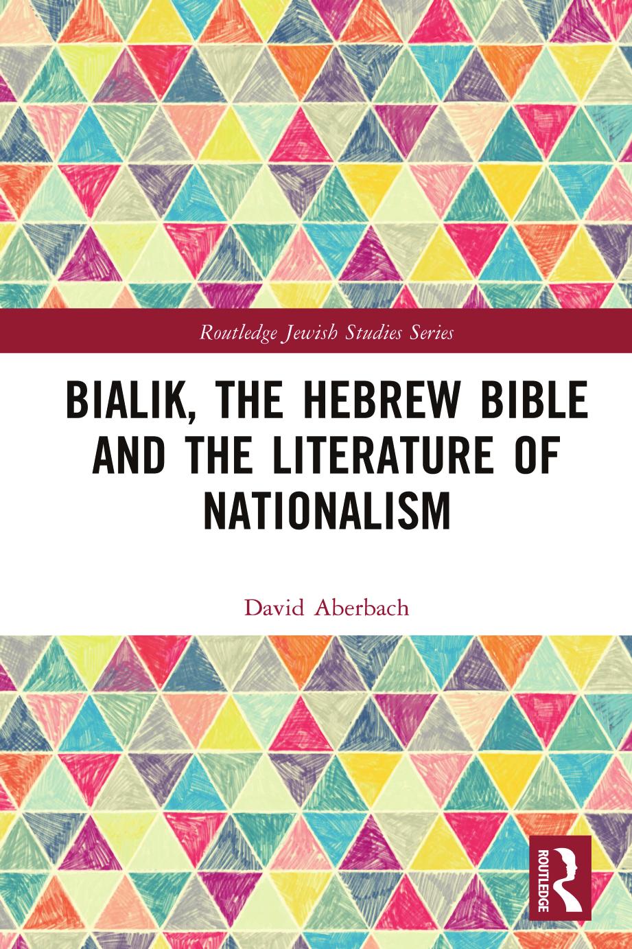 Bialik, the Hebrew Bible and the Literature of Nationalism by David Aberbach