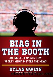 Bias in the Booth: An Insider Exposes How the Sports Media Distort the News by Dylan Gwinn