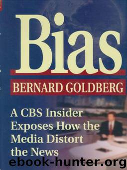 Bias: A CBS Insider Exposes How the Media Distort the News by Goldberg Bernard