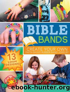 Bible Bands: Create Your Own Faith-Based Rubber Band Jewelry, 13 Loom Designs! by Katreina Eden