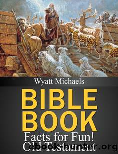Bible Book Facts for Fun! Old Testament by Wyatt Michaels