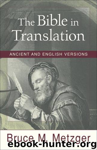 Bible in Translation, The: Ancient and English Versions by Bruce M. Metzger