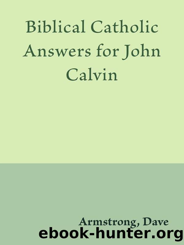Biblical Catholic Answers for John Calvin by Armstrong Dave