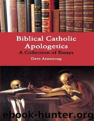 Biblical Catholic Apologetics: A Collection of Essays by Dave Armstrong